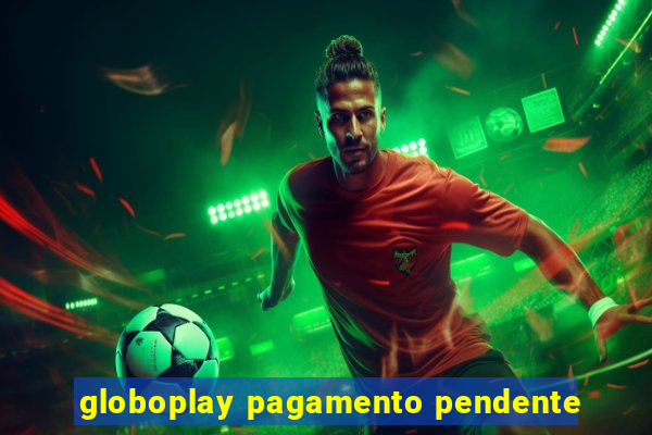 globoplay pagamento pendente